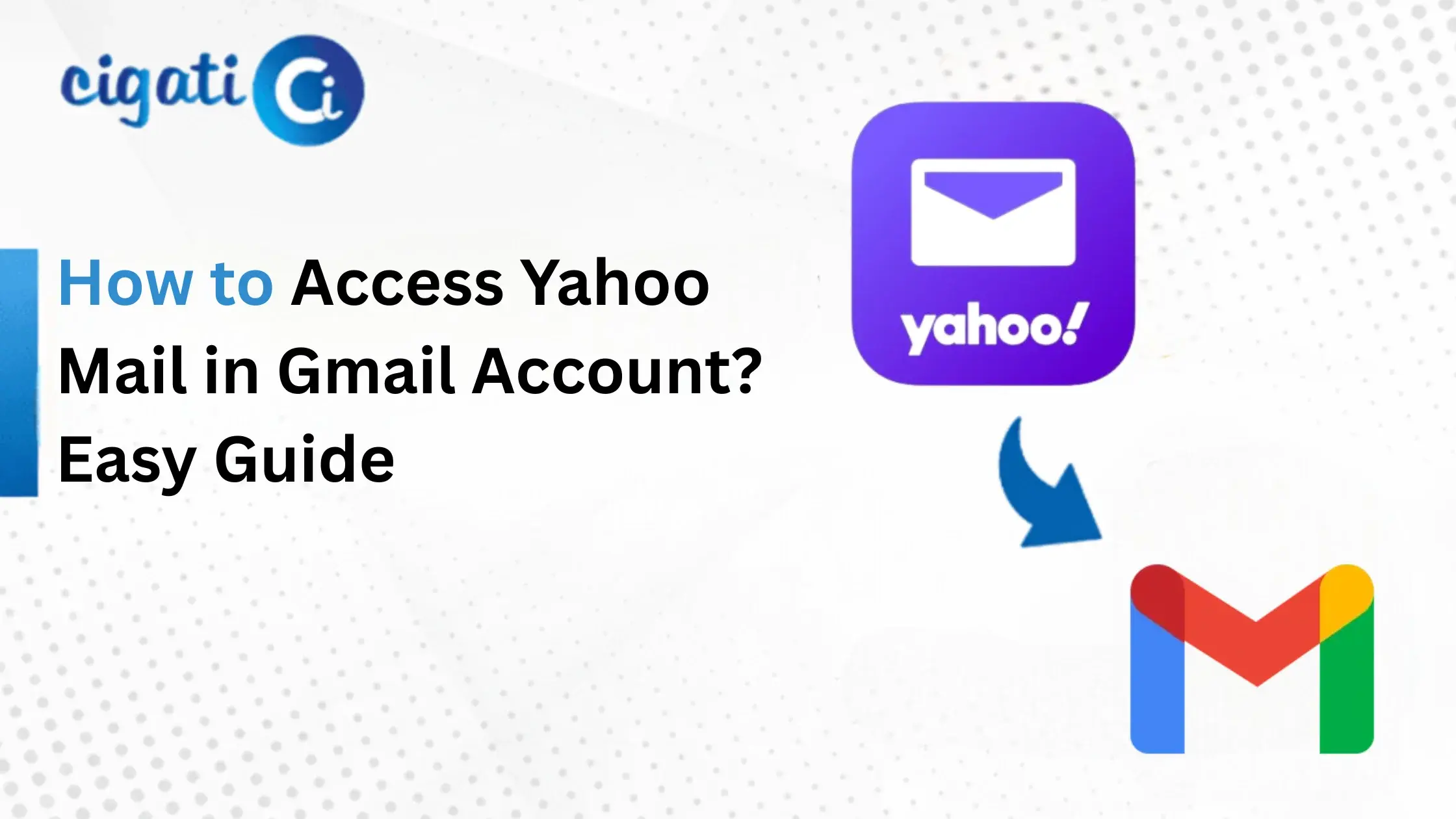 How to Access Yahoo Mail in Gmail Account? Easy Guide