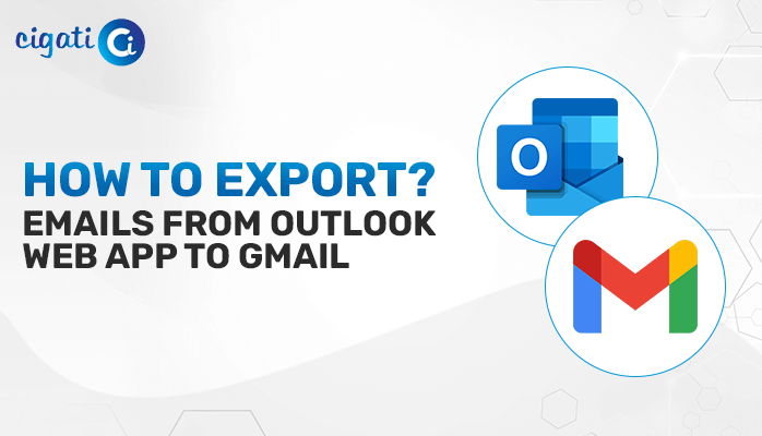 Export Emails From Outlook Web App To Gmail Cigati Solutions export-emails-from-outlook-web-app-to-gmail-cigati-solutions