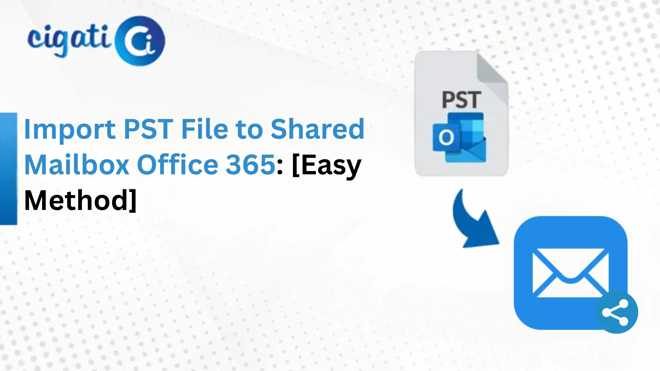 Import PST to Shared Mailbox