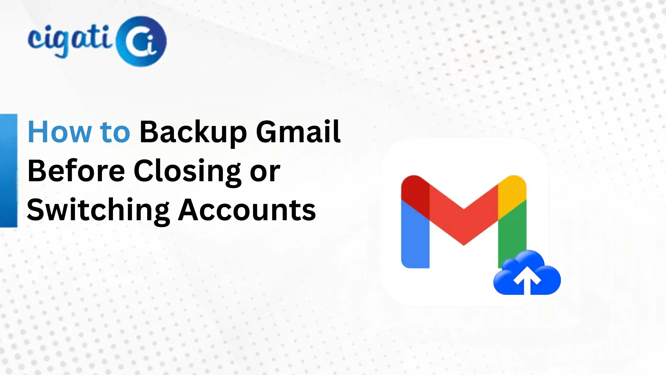 Backup Gmail Emails Before Closing Account or Switching